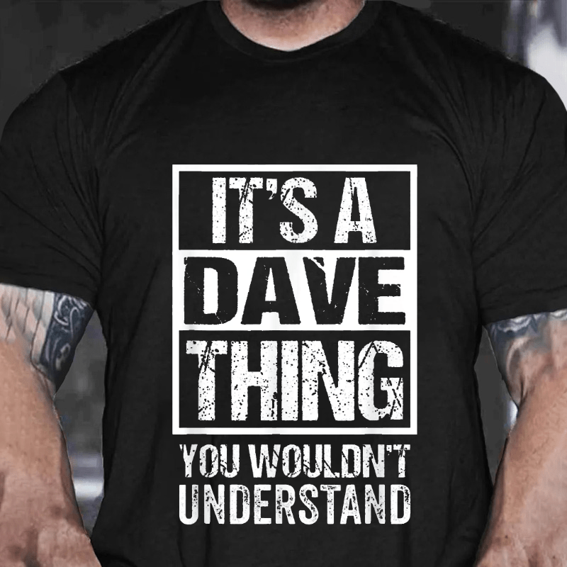 Maturelion Its A Dave Thing You Wouldnt Understand First Name Cotton T Shirt 