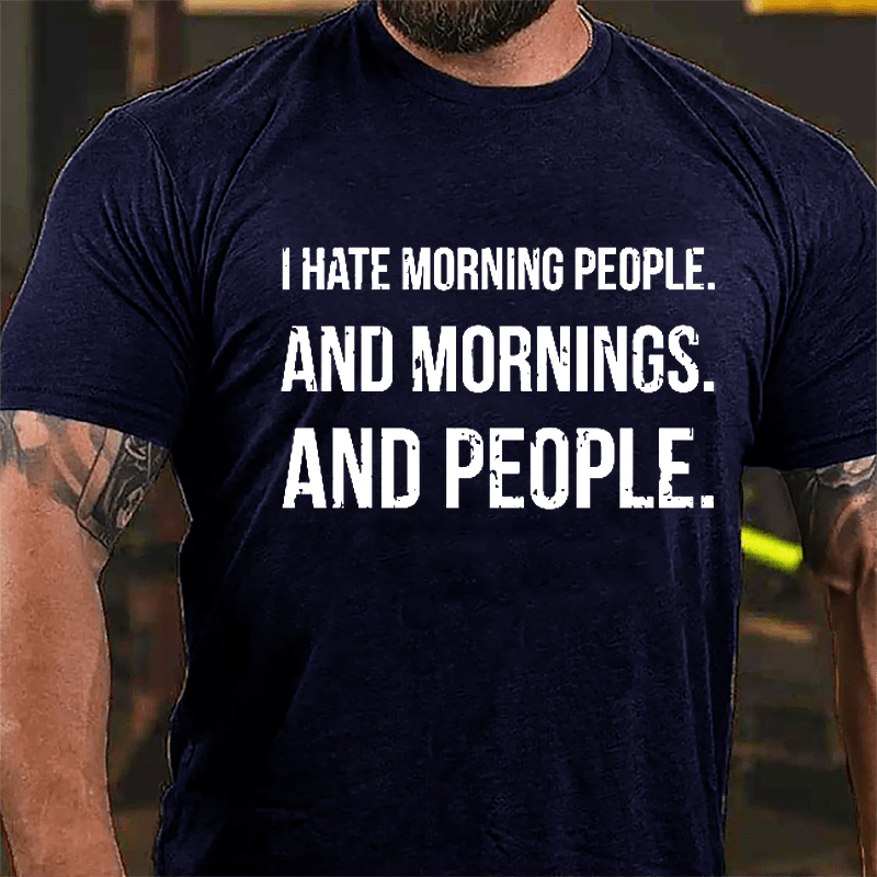 I Hate Morning People And Mornings And People Men's Funny Cotton T-shirt