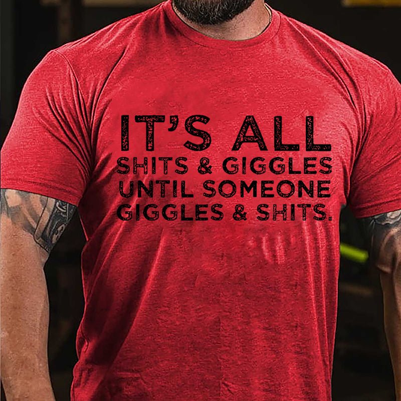 It's All Thits & Giggles Until Someone Giggles & Shits Cotton T-shirt