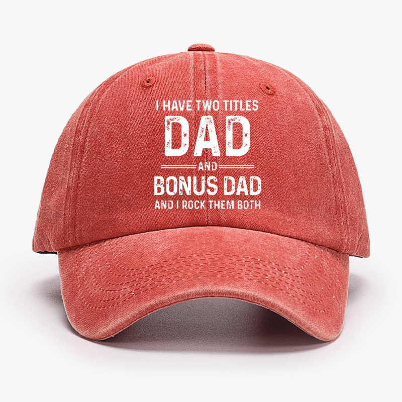 I Have Two Titles Dad And Bonus Dad And I Rock Them Both Cap