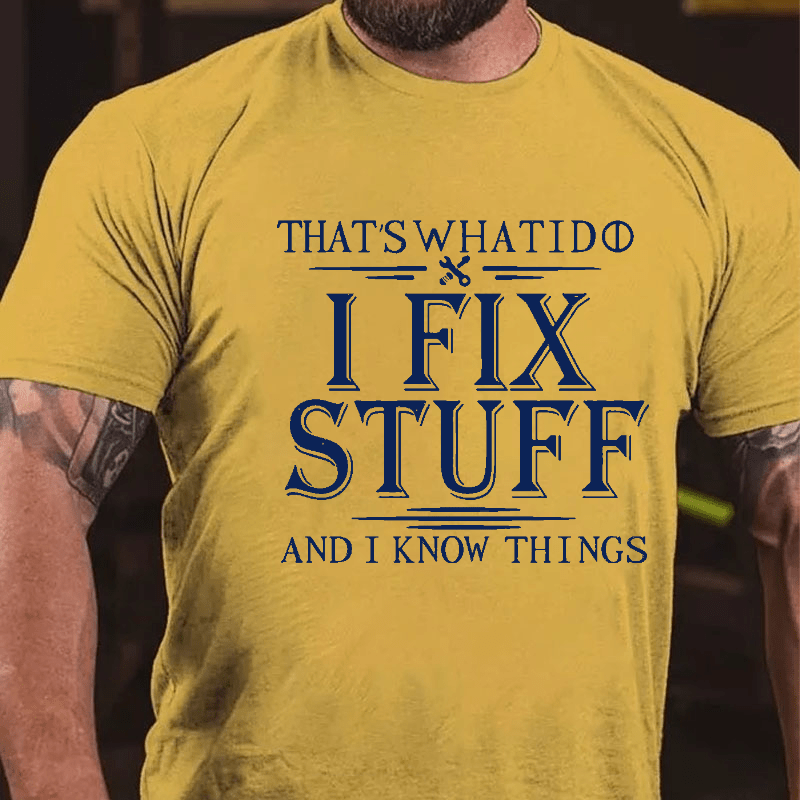 Maturelion That's What I Do I Fix Stuff And I Know Things Cotton T-shirt