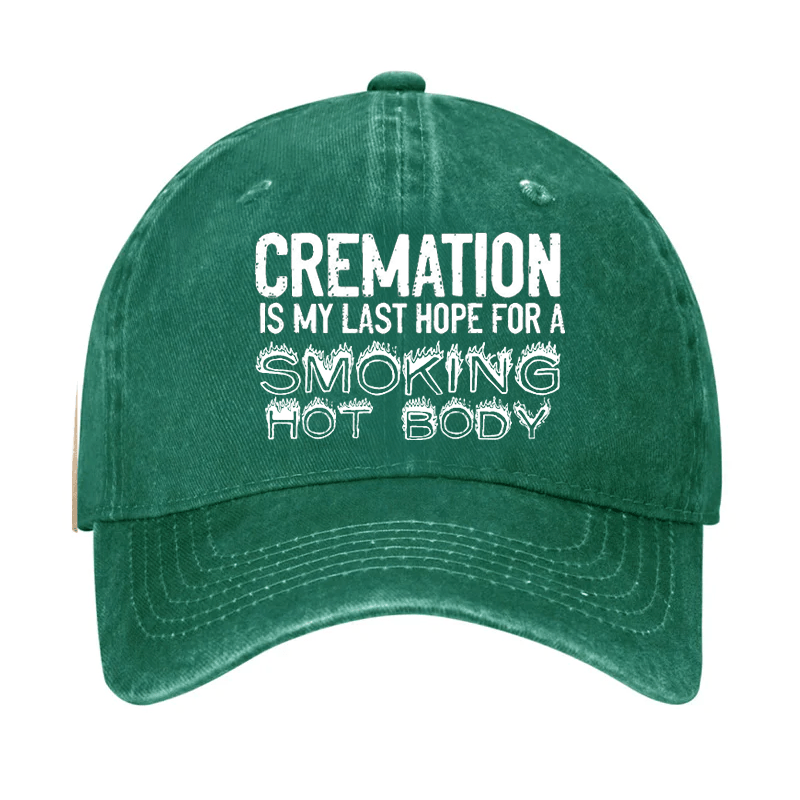 Cremation Is My Last Hope For A Smoking Hot Body Cap