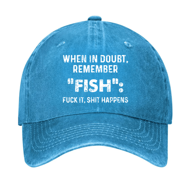 When In Doubt Remember Fish Fuck It Shit Happens Cap