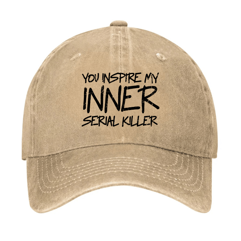 You Inspire My Inner Serial Killer Cap