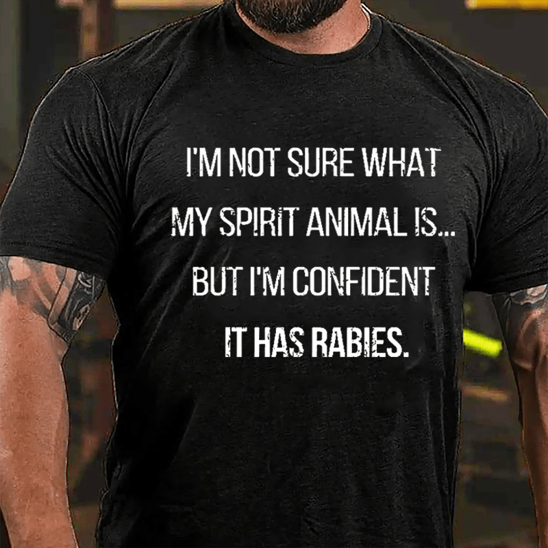 I'm Not Sure What My Spirit Animal Is But I'm Confident It Has Rabies Humor Cotton T-shirt