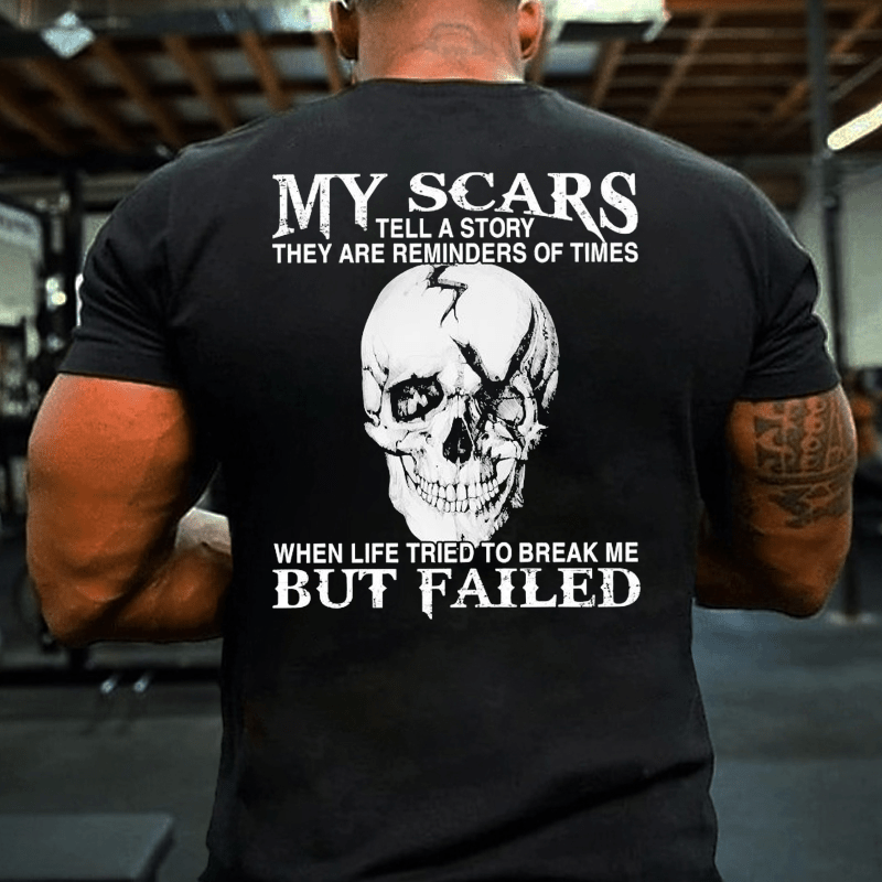 My Scars Tell A Story They Are Reminders Of When Life Tried To Break Me But Failed Cotton T-shirt