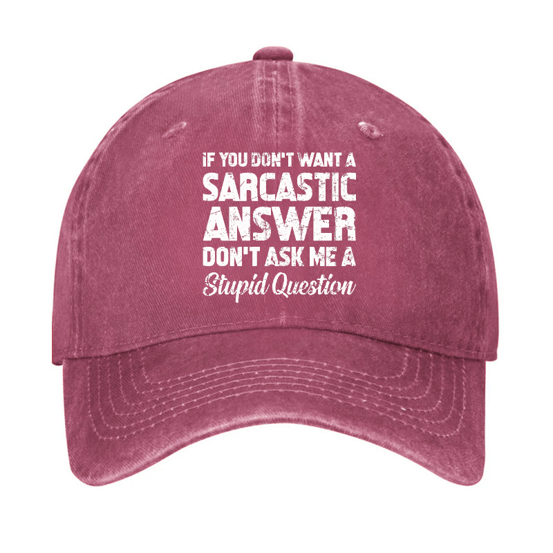 If You Dont Want A Sarcastic Answer Dont A Stupid Question Funny Cap