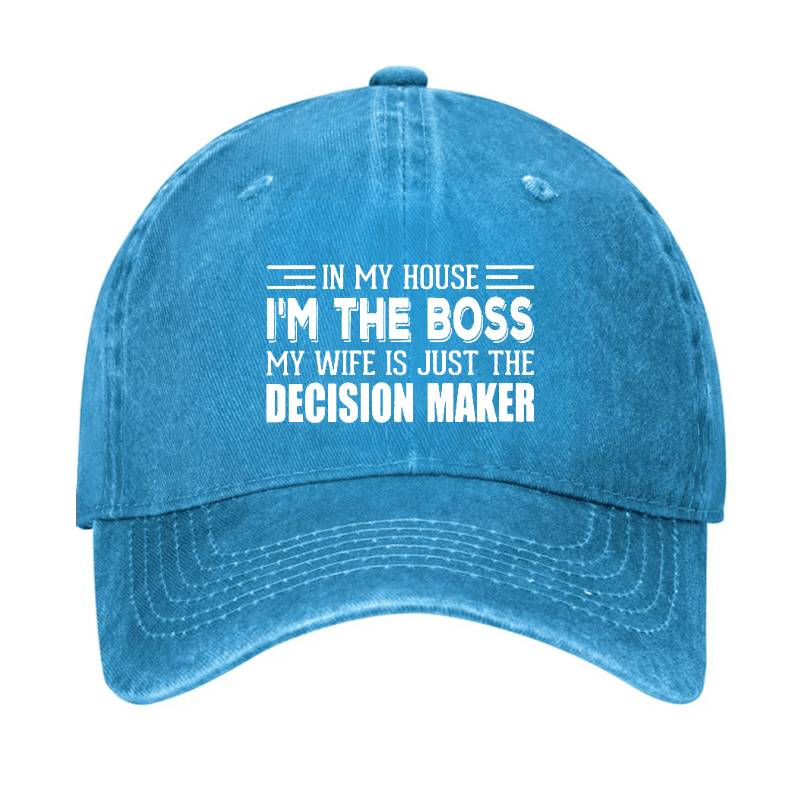 In My House I'm The Boss My Wife Is Just The Decision Maker Cap