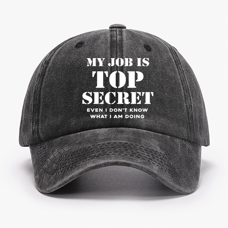 My Job Is Top Secret Even I Don't Know What I Am Doing Cap