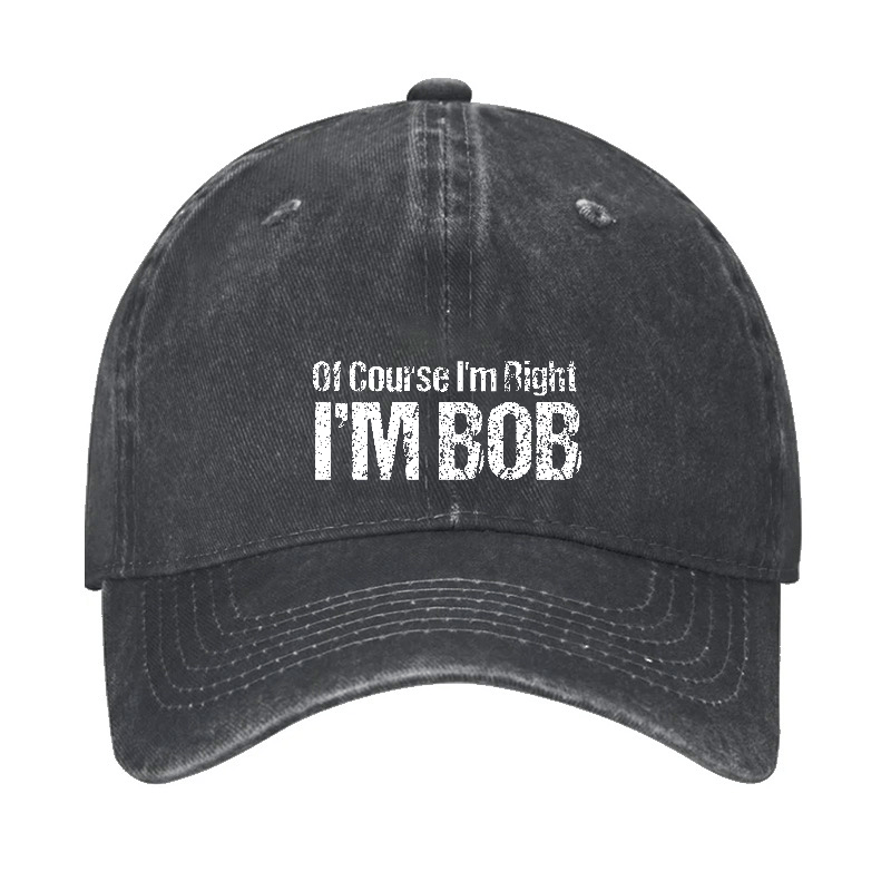 Of Course I'm Right I'm Bob Funny Cap