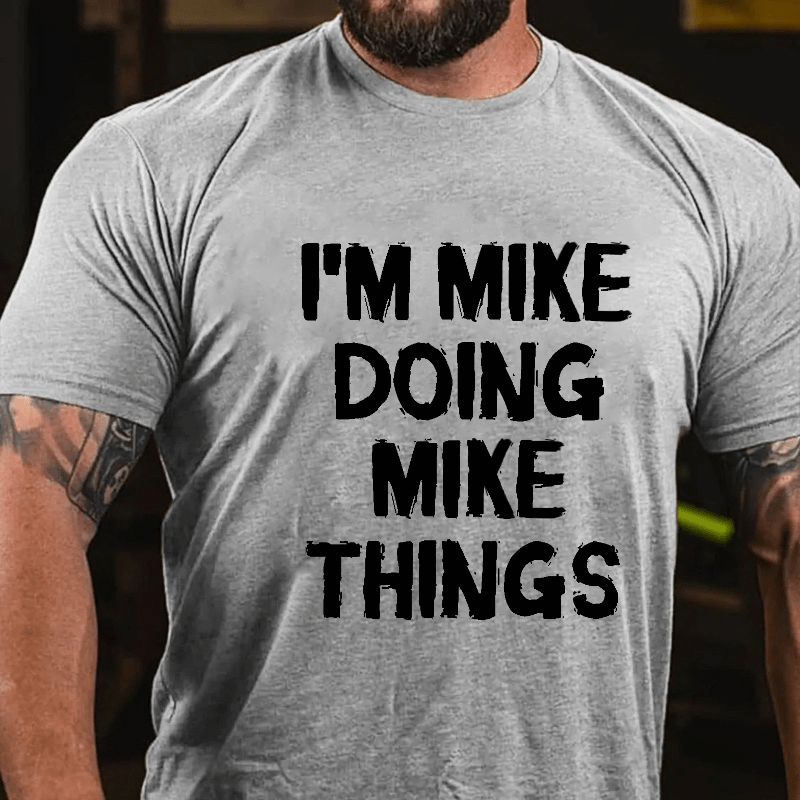 I'm Mike Doing Mike Things Cotton T-shirt