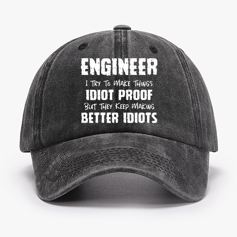 Engineer I Try To Make Things Idiot-Proof But They Keep Making Better Idiots Cap