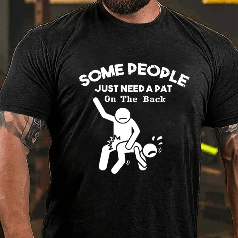 Some People Just Need A Pat In The Back Funny Print Cotton T-shirt