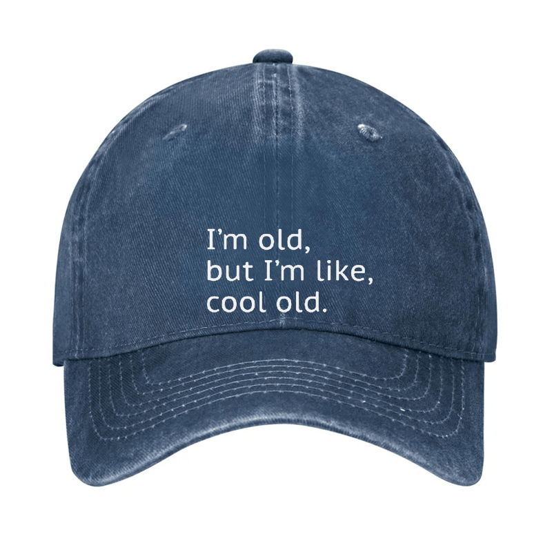 I'm Old But I'm Like Cool Old Cap