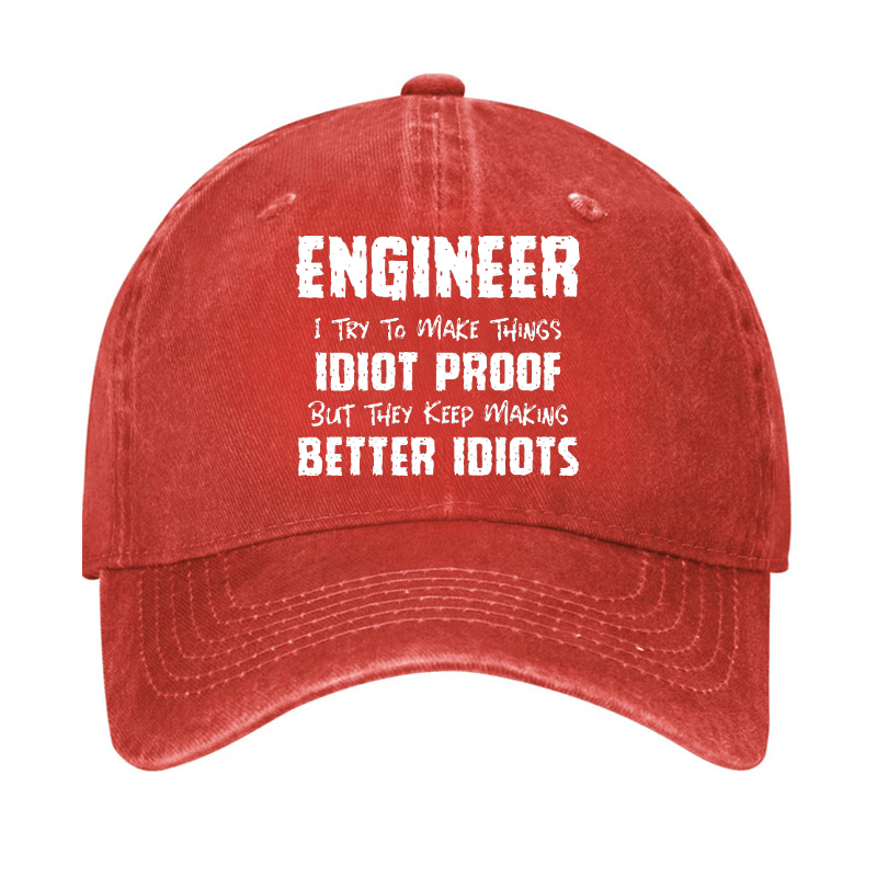 Engineer I Try To Make Things Idiot-Proof But They Keep Making Better Idiots Cap