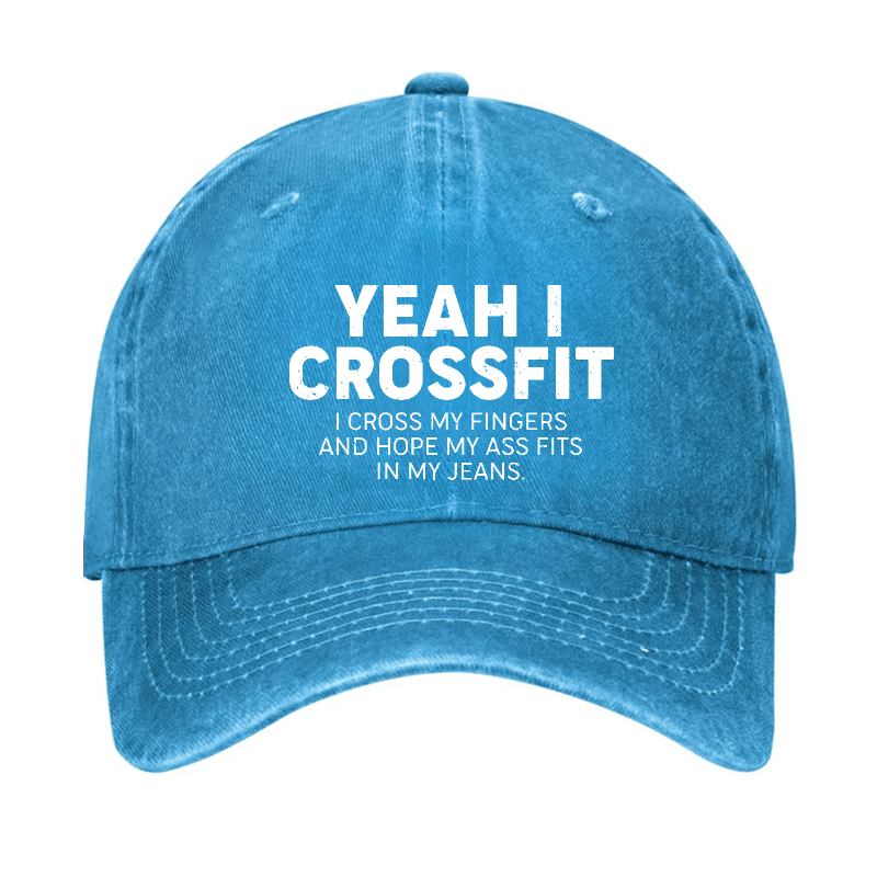 Yeah I Crossfit I Cross My Fingers And Hope My Ass Fits In My Jeans Funny Joking Cap