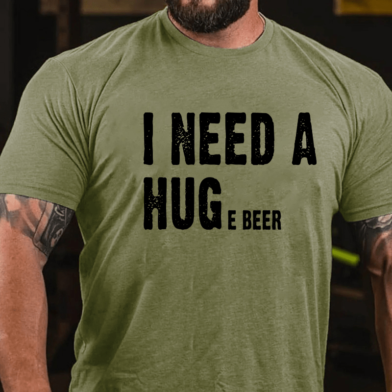 I Need A Huge Beer Cotton T-shirt