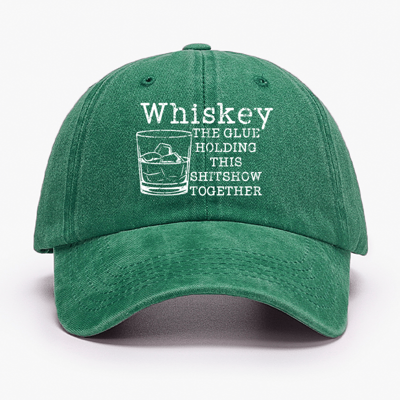 Whiskey The Glue Holding This Shitshow Together Funny Drinks Cap