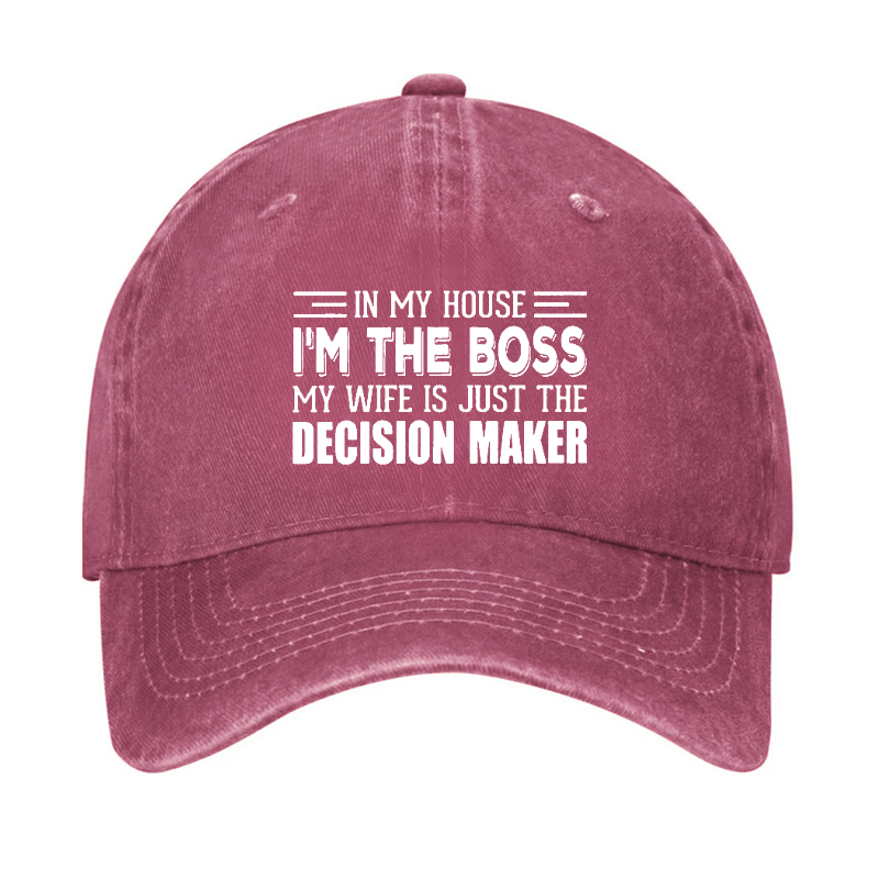 In My House I'm The Boss My Wife Is Just The Decision Maker Cap