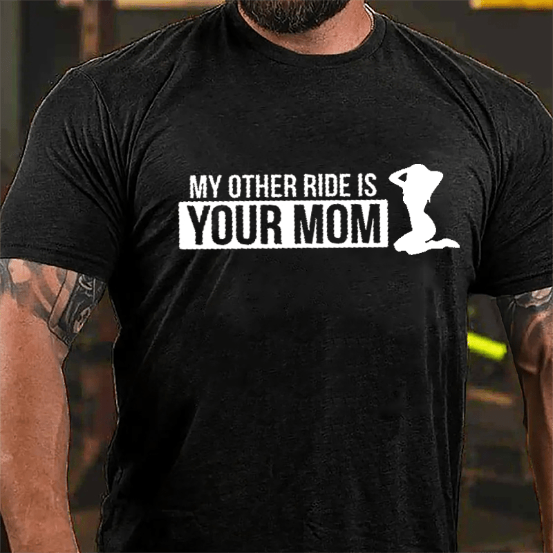 My Other Ride Is Your Mom Cotton T-shirt