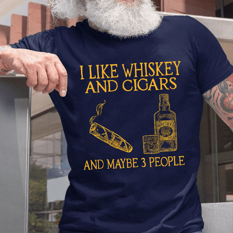 I Like Whiskey And Cigars And Maybe 3 People Cotton T-shirt