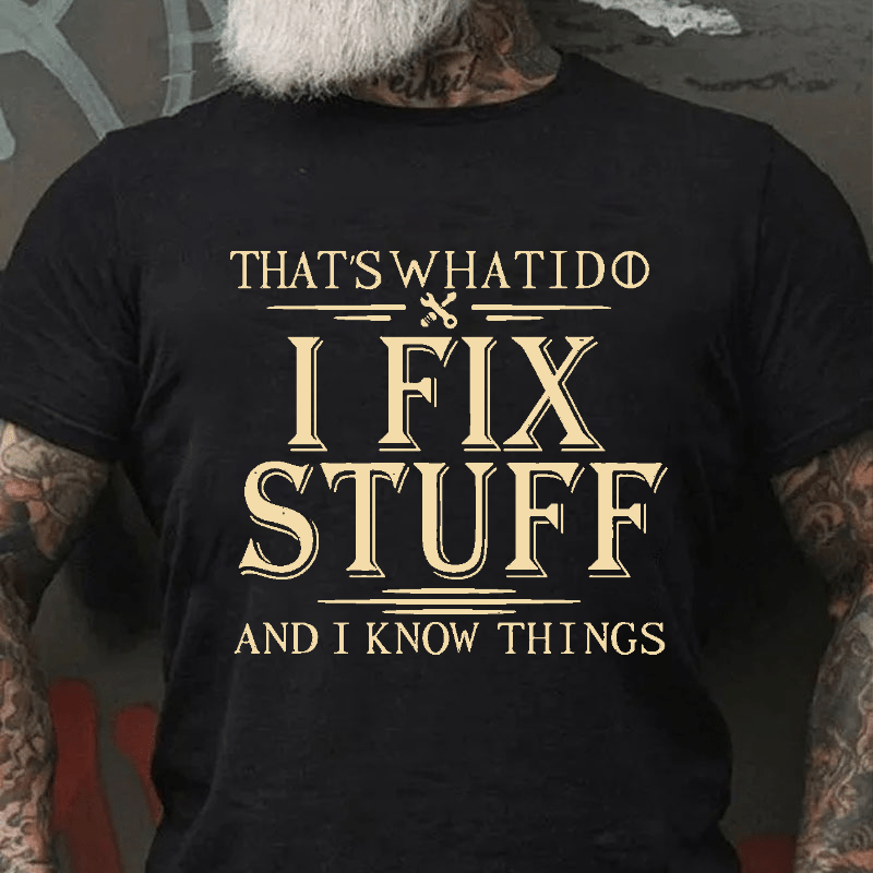 Maturelion That's What I Do I Fix Stuff And I Know Things Cotton T-shirt