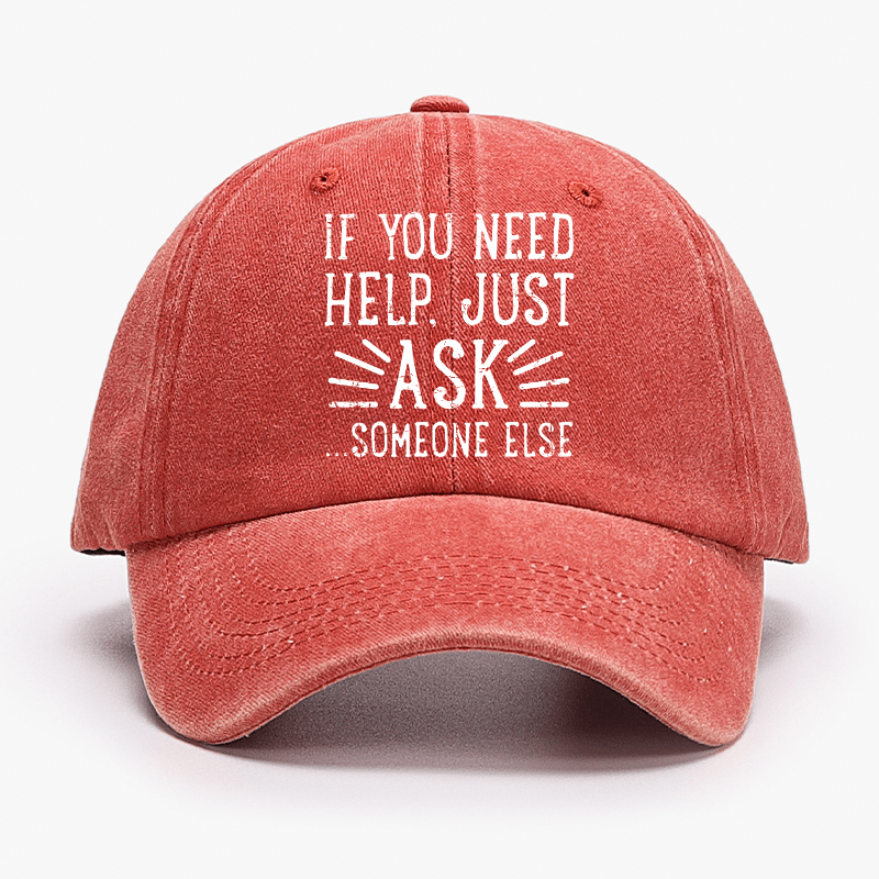 If You Need Help Just Ask ...Someone Else Cap