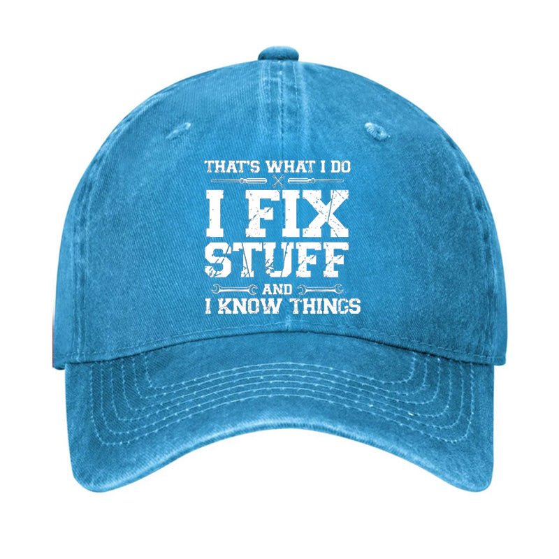 That's What I Do I Fix Stuff And I Know Things Classic Cap