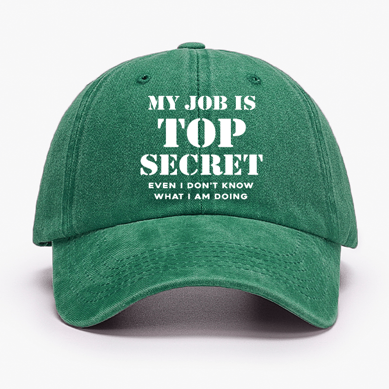 My Job Is Top Secret Even I Don't Know What I Am Doing Cap