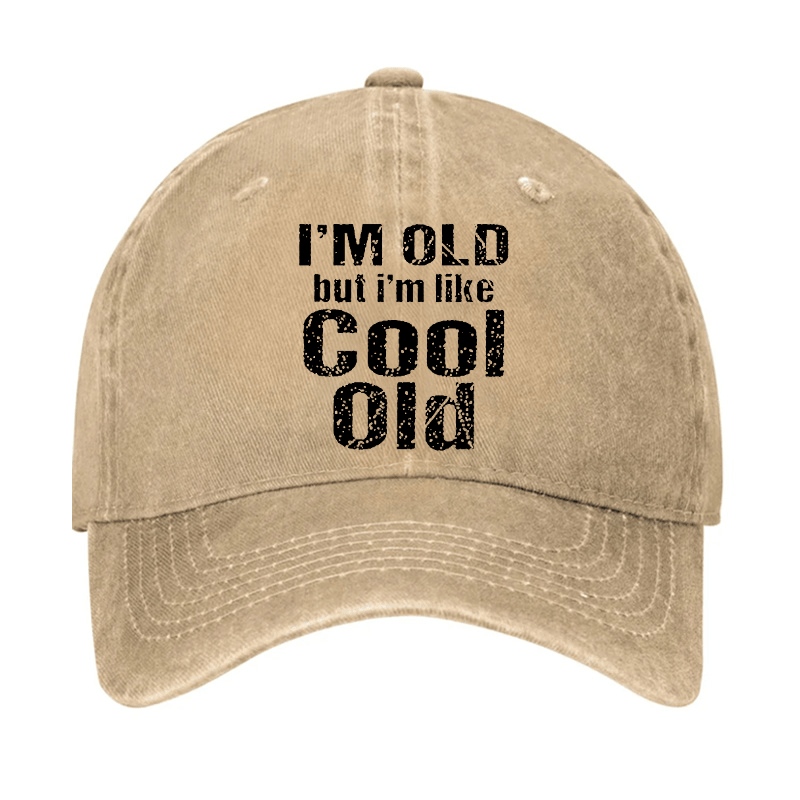 I'm Old But I'm Like Cool Old Cap