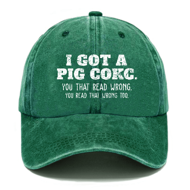 I Got A Pig Cokc You That Read Wrong You Read That Wrong Too Funny Joking Cap