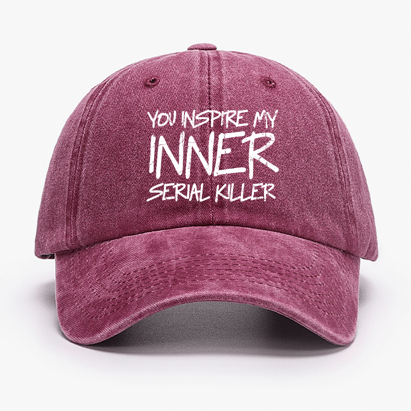 You Inspire My Inner Serial Killer Cap