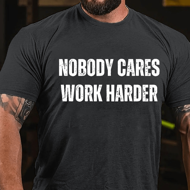 Nobody Cares Work Harder Cotton T-shirt