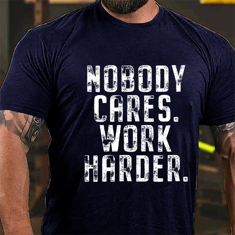 Nobody Cares Work Harder Saying Cotton T-shirt