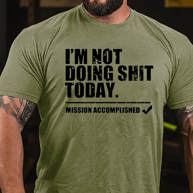 I'm Not Doing Shit Today Mission Accomplished Cotton T-shirt