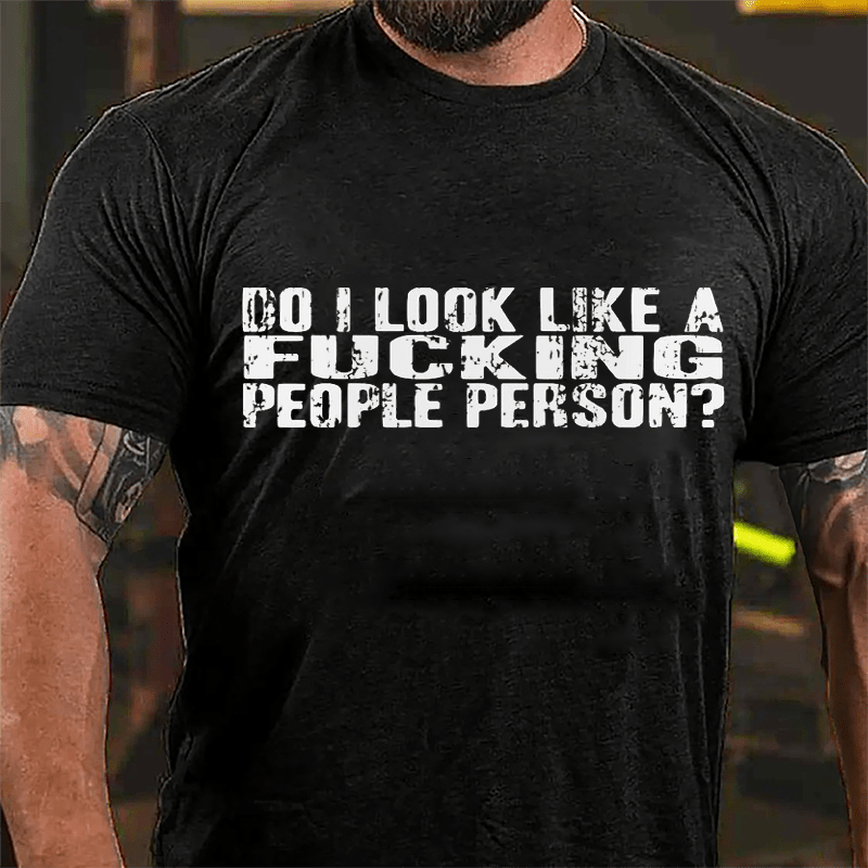 Do I Look Like A Fucking People Person Cotton T-shirt