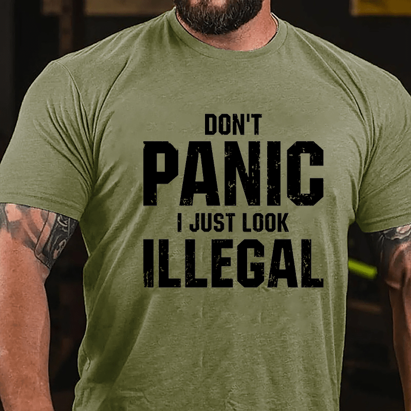 Don't Panic I Just Look Illegal Cotton T-shirt