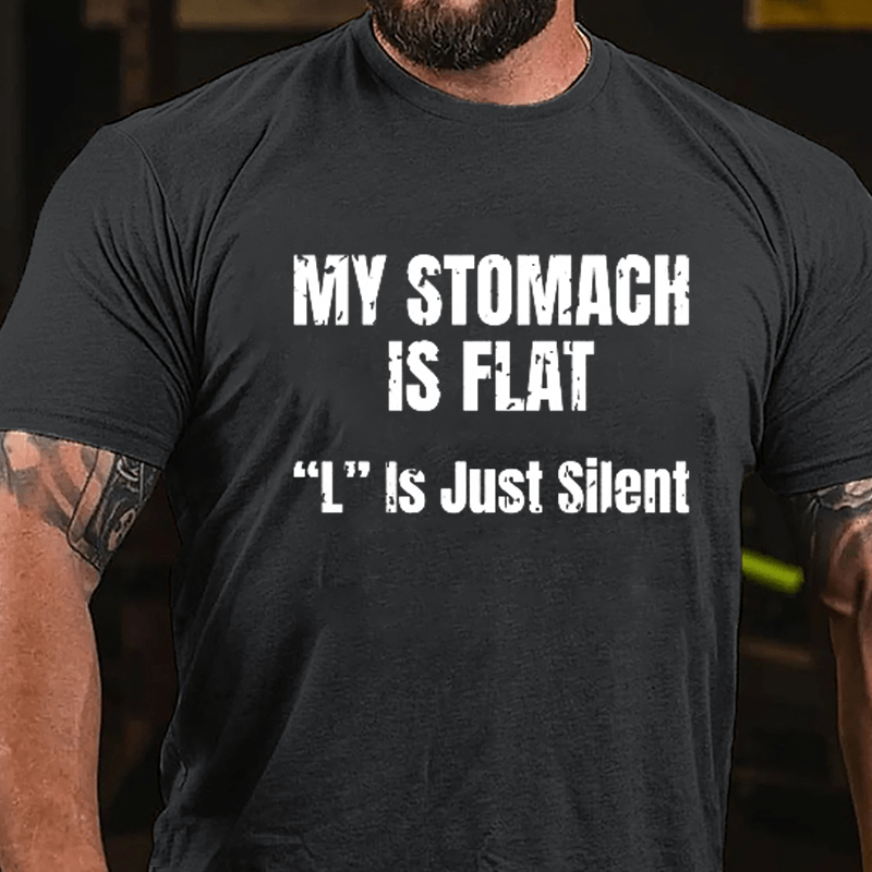 My Stomach Is Flat "L" Is Just Silent Funny Cotton T-shirt