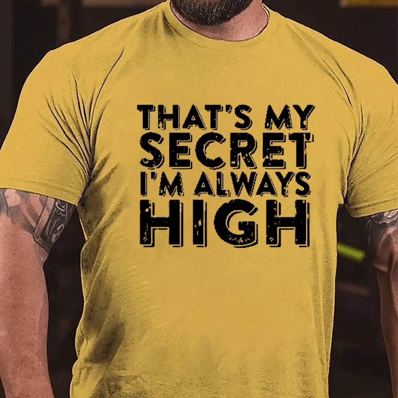 That's My Secret I'm Always High Cotton T-shirt