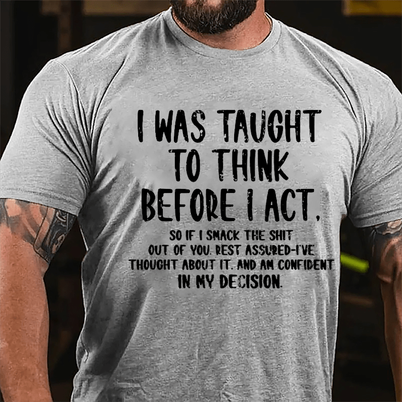 I Was Taught To Think Before I Act Cotton T-shirt