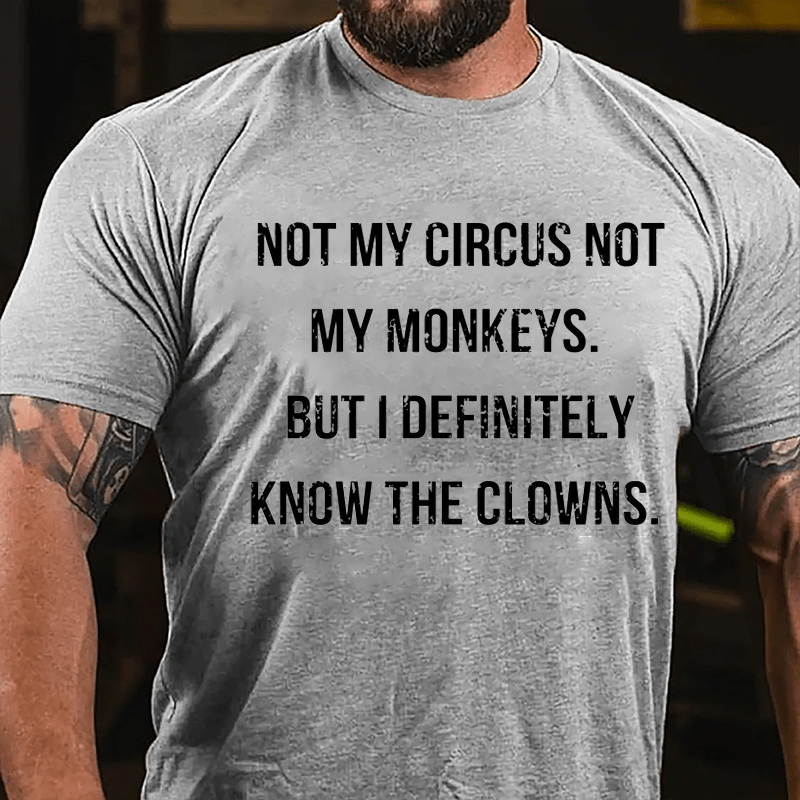 Maturelion Not My Circus Not My Monkeys But I Definitely Know The Clowns Cotton T-shirt