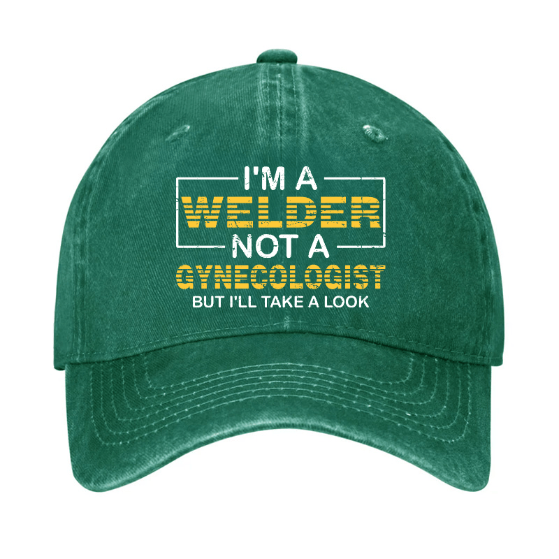 I'm A Welder Not A Gynecologist But I'll Take A Look Cap