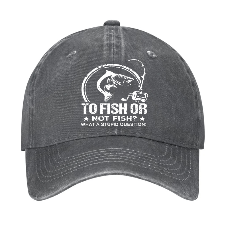 To Fish Or Not Fish? What A Stupid Question! Cap