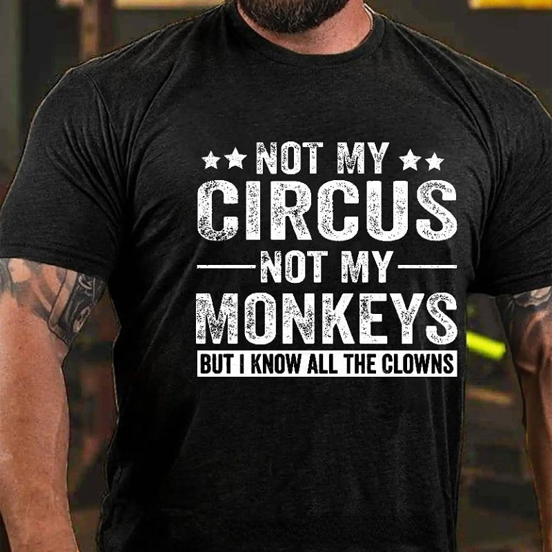 Not My Circus Not My Monkeys But I Know All The Clowns Sarcastic Men's Cotton T-shirt