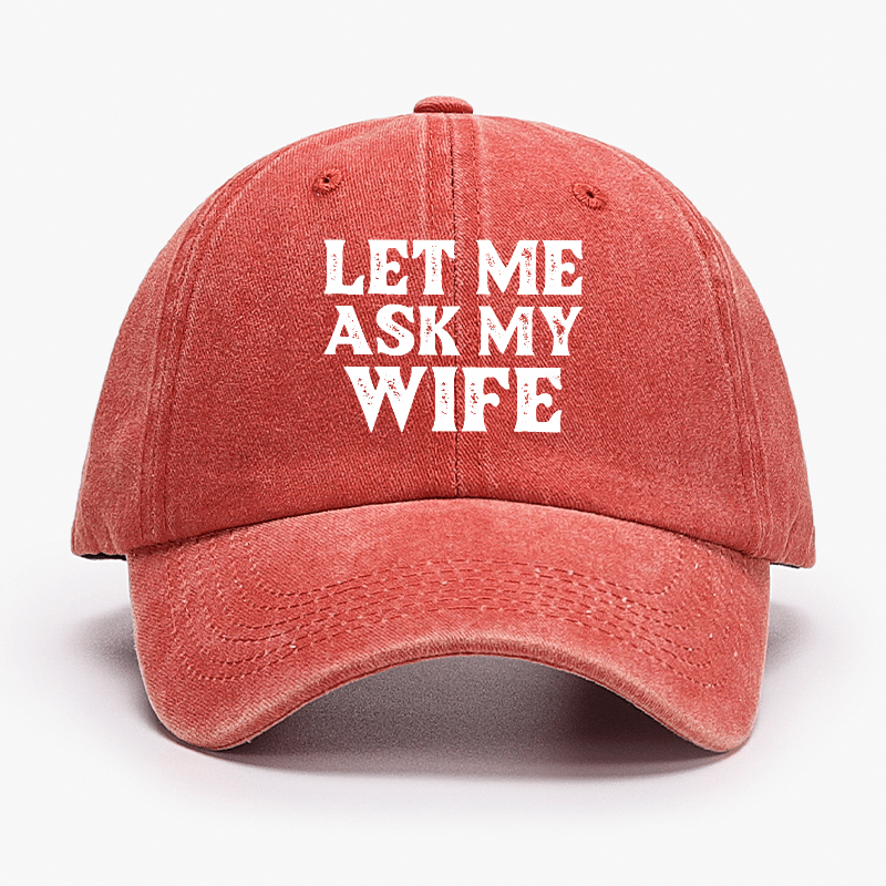 Let Me Ask My Wife Funny Husband Cap