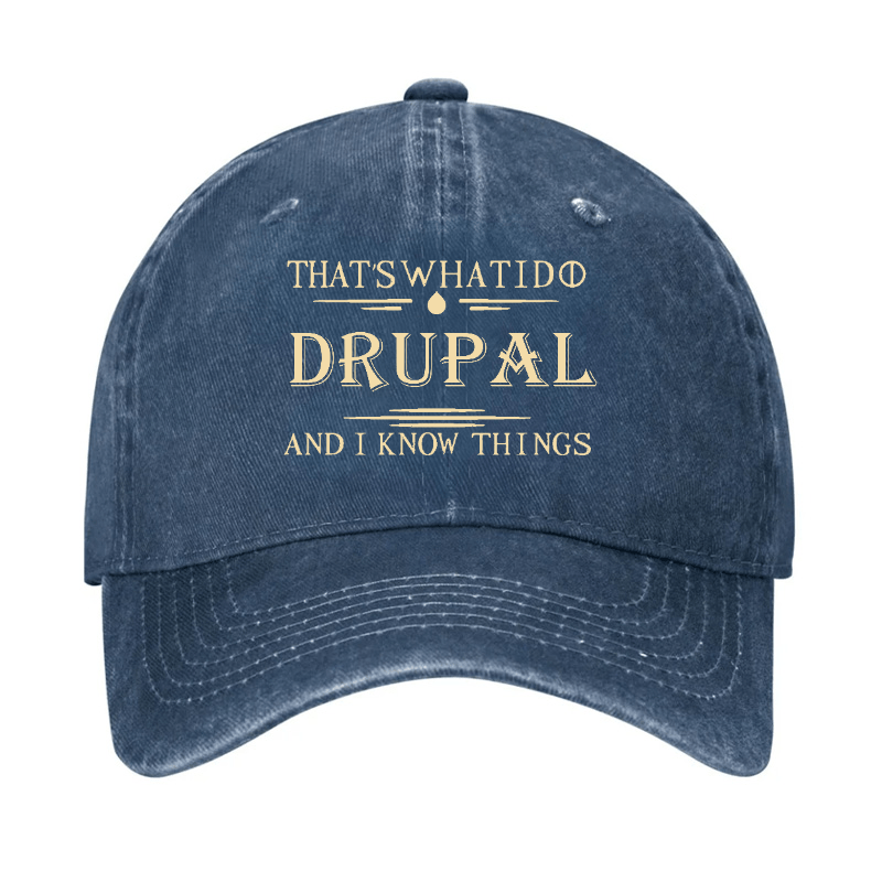 That's What I Do Drupal And I Know Things Custom Cap