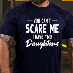 You Can't Scare Me I Have Two Daughters Cotton T-shirt