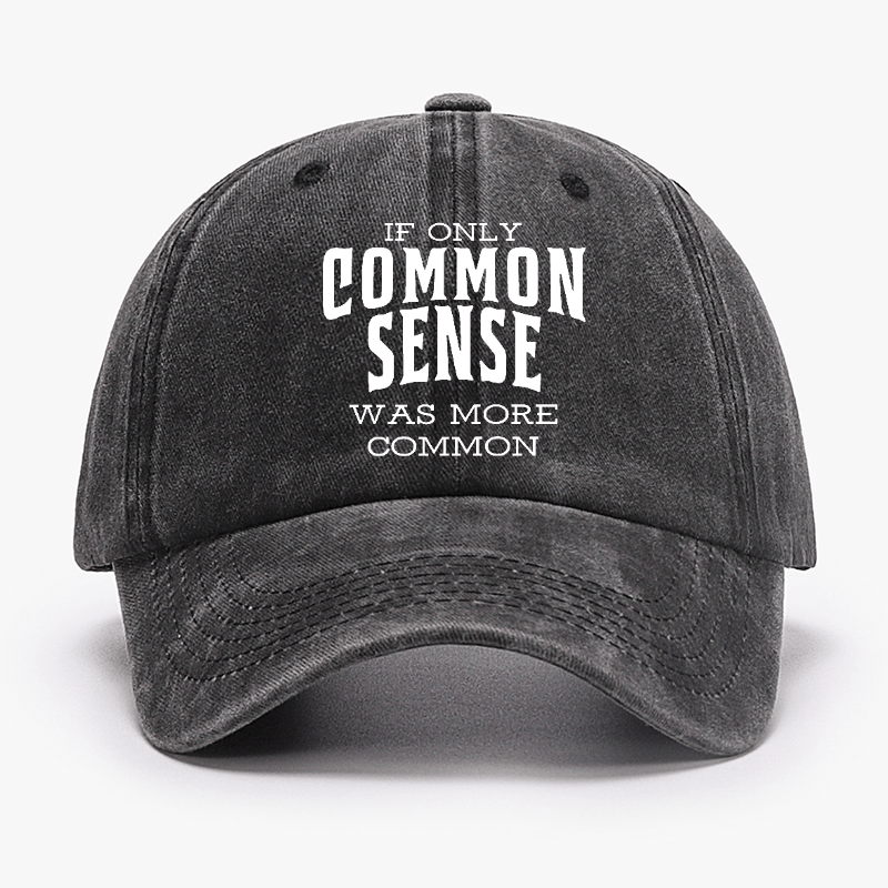 If Only Common Sense Was More Common Cap