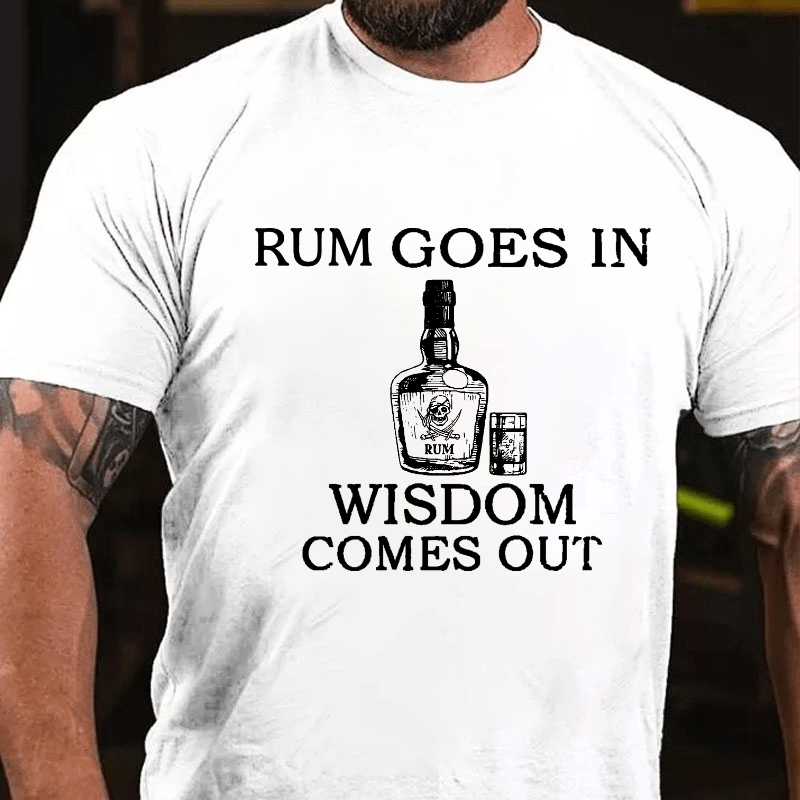 Rum Goes In Wisdom Comes Out Cotton T-shirt