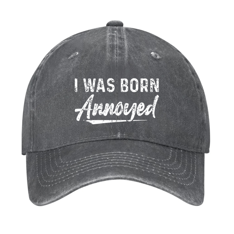 I Was Born Annoyed Sarcastic Cap